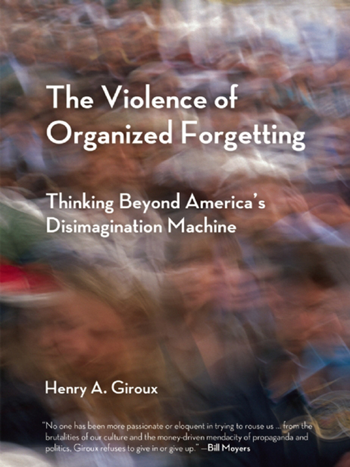 Title details for The Violence of Organized Forgetting by Henry A. Giroux - Available